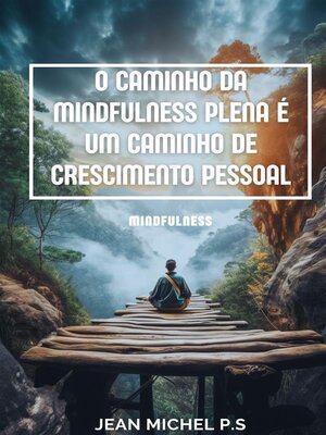cover image of O caminho da mindfulness plena é um caminho de crescimento pessoal